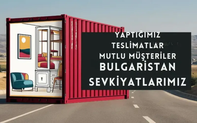 # Bulgaristan Mobilya Gönderimi