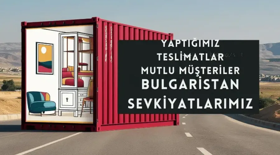 # Bulgaristan Mobilya Gönderimi